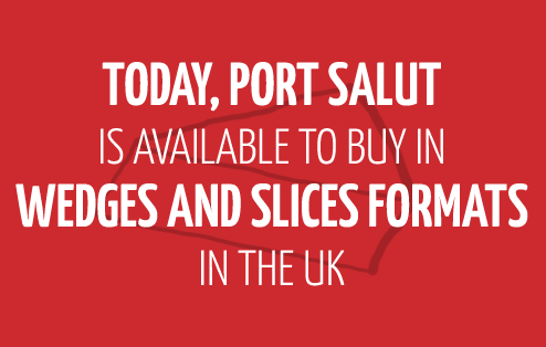 Today, Port Salut is available to buy in wedges and slices formats in the UK
